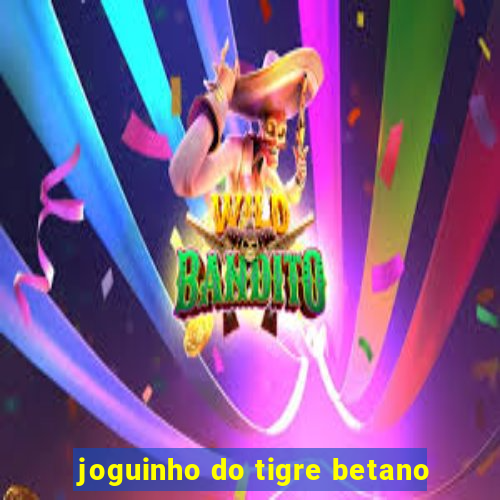 joguinho do tigre betano